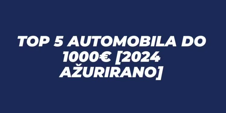 Top 5 Automobila do 1000€