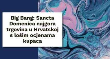 big bang bivsa sancta domenica ocjenjena kao najgora trgovina i webshop u hrvatskoj